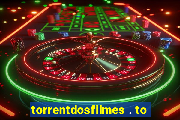 torrentdosfilmes . to